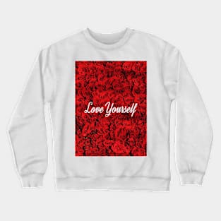 Love Yourself Roses Crewneck Sweatshirt